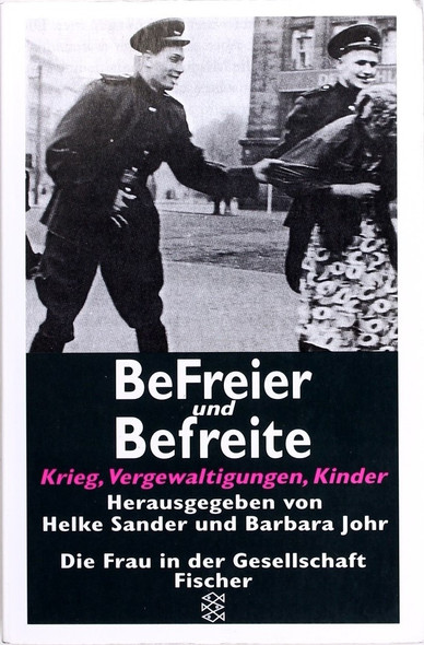 Befreier und Befreite: Krieg, Vergewaltigungen, Kinder (Die Frau in der Gesellschaft) front cover by Helke Sander, Barbara Johr, ISBN: 3596126444