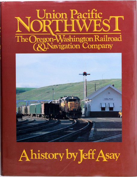 Union Pacific Northwest: The Oregon-Washington Railroad & Navigation Company front cover by Jeff Asay, ISBN: 0915713217