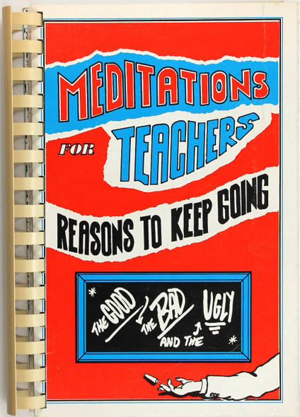 Meditations for Teachers: Reasons to Keep Going - the Good the Bad and the Ugly front cover by Al Parker