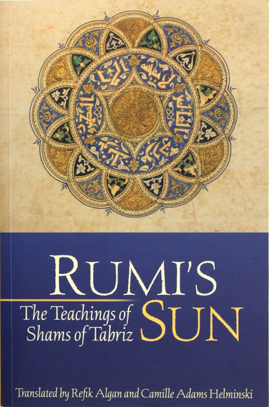 Rumi's Sun: The Teachings of Shams of Tabriz front cover by Shams of Tabriz, ISBN: 1596750200