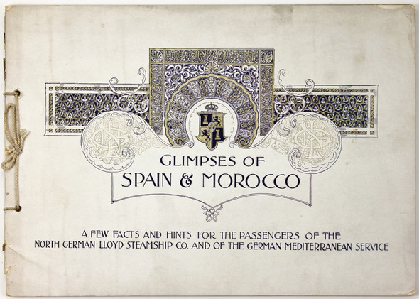 Glimpses of Spain and Morocco: A Few Facts and Hints for the Passengers of the North German Lloyd Steamship Co. and of the German Mediterranean Service front cover