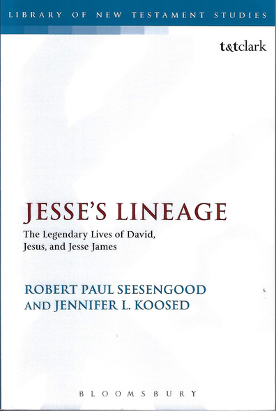 Jesse's Lineage: The Legendary Lives of David, Jesus, and Jesse James front cover by Jennifer L. Koosed, Robert Seesengood, ISBN: 0567657450