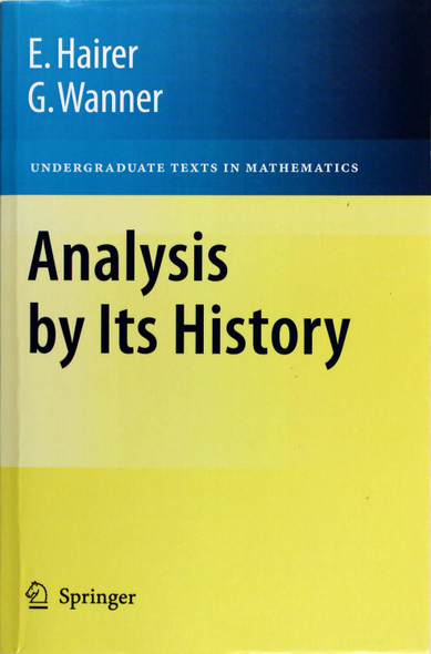 Analysis by Its History (Undergraduate Texts in Mathematics) front cover by Ernst Hairer, Gerhard Wanner, ISBN: 0387770313