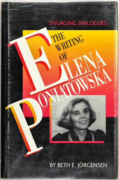The Writing of Elena Poniatowska: Engaging Dialogues front cover by Beth E. Jorgensen, ISBN: 0292740328