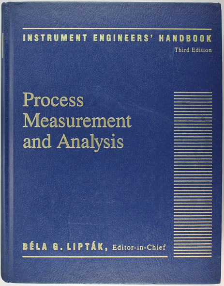 Process Measurement and Analysis (Instrument Engineers' Handbook, Third Edition) front cover by Bela G. Liptak, , ISBN: 0801981972