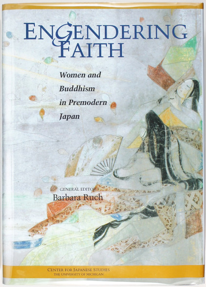 Engendering Faith: Women and Buddhism in Premodern Japan front cover by Barbara Ruch, ISBN: 1929280157