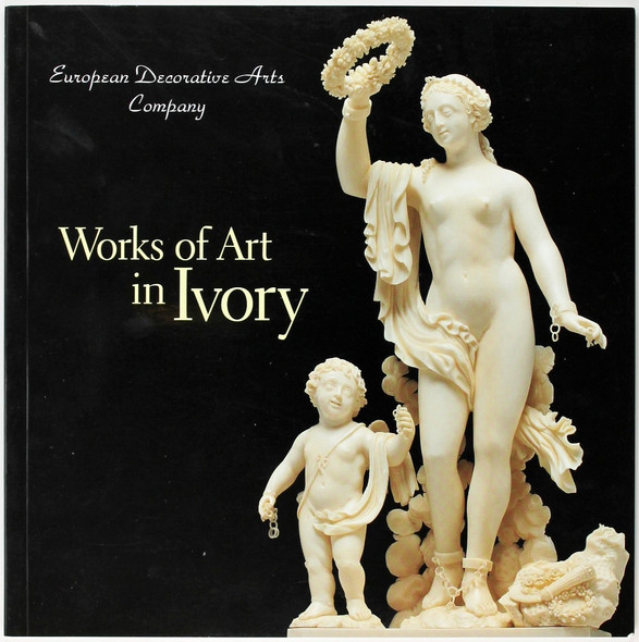 Works of Art In Ivory front cover by  European Decorative Arts Company