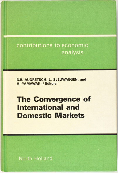 The Convergence of International and Domestic Markets (Contributions to Economic Analysis) front cover by David B. Audretsch, Leo Sleuwagen, ISBN: 0444873465