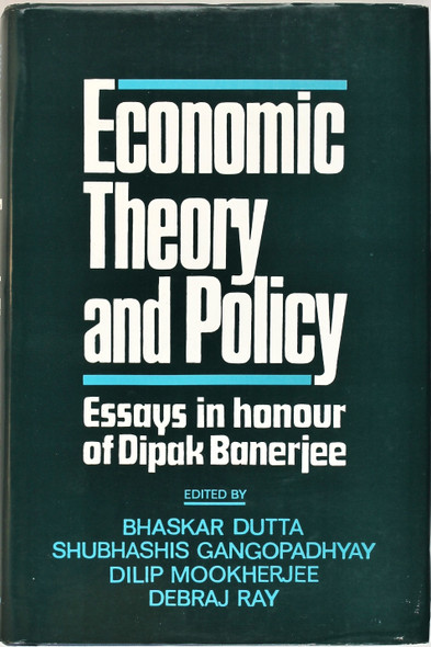 Economic Theory and Policy: Essays in Honour of Dipak Banerjee front cover by Bhaskar Dutta, Shubhashis  Gangopadhyay, Dilip  Mookherjee, Debraj  Ray, ISBN: 0195625455