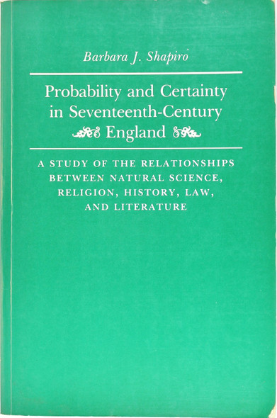 Probability and Certainty in Seventeenth-Century England front cover by Barbara Shapiro, ISBN: 069100790X