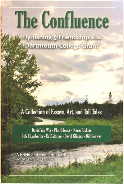 The Confluence: Fly-fishing & Friendship in the Dartmouth College Grant front cover by David Van Wie, Phil  Odence,  Norm Richter, Bob Chamberlin, Ed  Baldrige, David  Klinges, Bill  Conway , ISBN: 1942155123