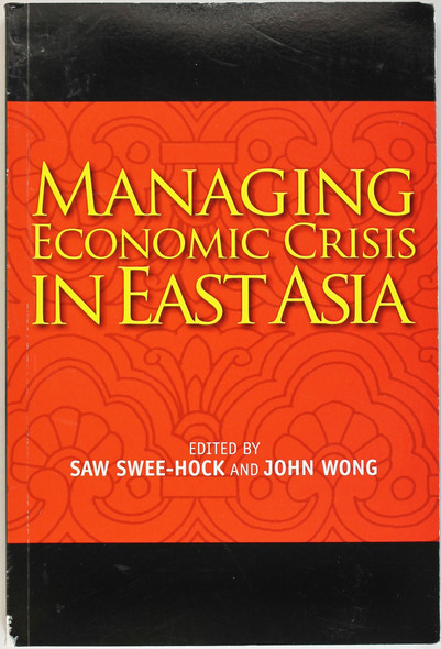 Managing Economic Crisis in East Asia front cover by Saw Swee-Hock, John Wong, ISBN: 9812309721