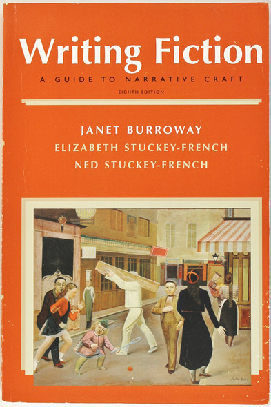 Writing Fiction: A Guide to Narrative Craft (8th Edition) front cover by Janet Burroway, Elizabeth Stuckey-French, Ned Stuckey-French, ISBN: 0205750346