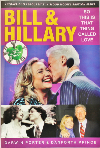 Bill & Hillary: So This Is That Thing Called Love (Blood Moon's Babylon Series) front cover by Darwin Porter, Danforth Prince, ISBN: 1936003473