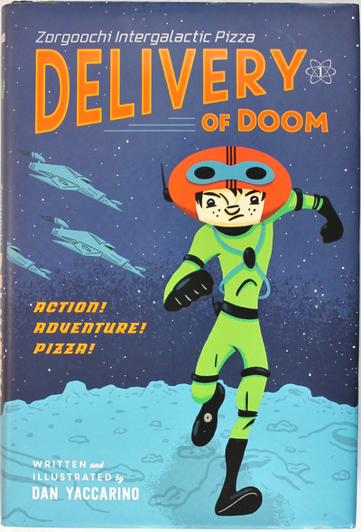 Zorgoochi Intergalactic Pizza: Delivery of Doom front cover by Dan Yaccarino, ISBN: 1250008441
