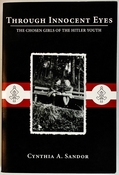 Through Innocent Eyes: The Chosen Girls of the Hitler Youth front cover by Cynthia A Sandor, ISBN: 145256308X