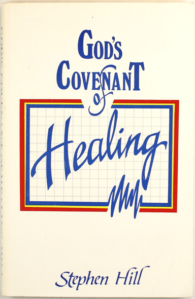 God's Covenant of Healing front cover by Hill, Stephen, ISBN: 0916035433