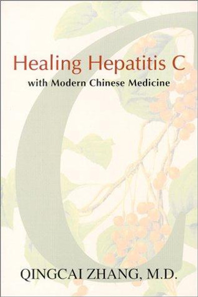 Healing Hepatitis C with Modern Chinese Medicine front cover by Qingcai Zhang, ISBN: 0967721369