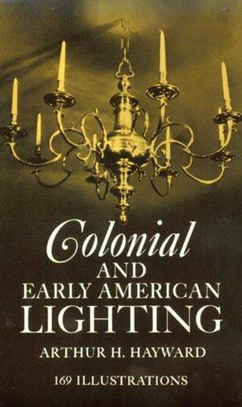 Colonial and Early American Lighting front cover by Arthur H. Hayward, ISBN: 048620975X