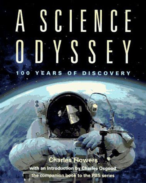 A Science Odyssey: 100 Years of Discovery (Pbs Series) front cover by Charles Flowers, ISBN: 0688151965