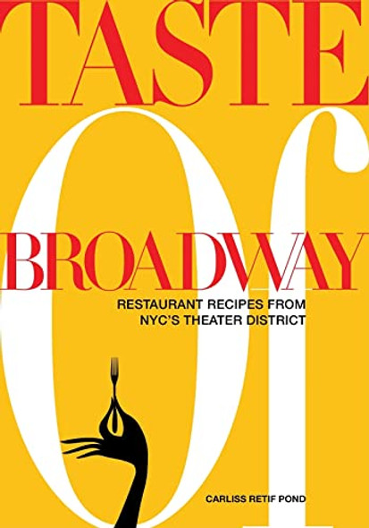 Taste of Broadway: Restaurant Recipes From Nyc's Theater District front cover by Carliss Retif Pond, ISBN: 1423604865