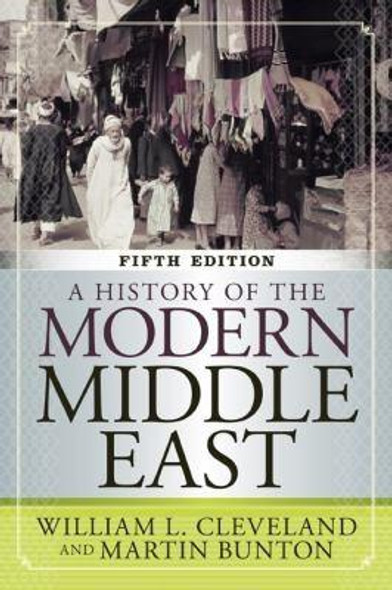 A History of the Modern Middle East front cover by Cleveland, William L, Bunton, Martin, ISBN: 0813348331