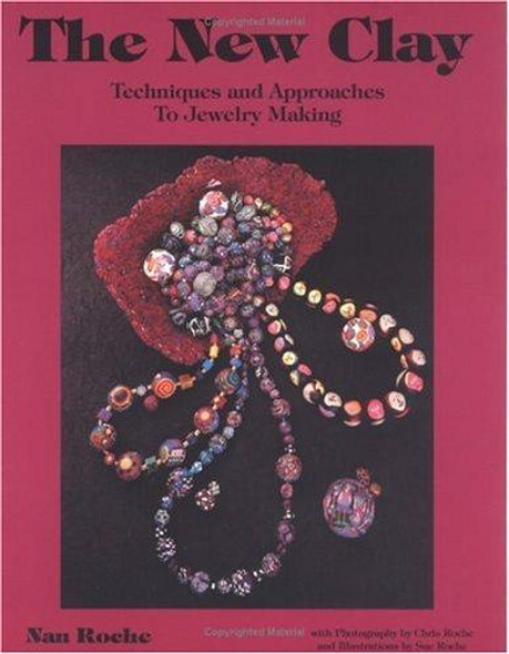 The New Clay: Techniques and Approaches to Jewelry Making front cover by Nan Roche, ISBN: 0962054348