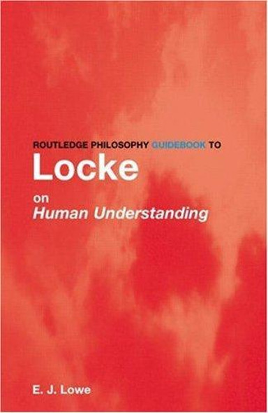 Routledge Philosophy Guidebook to Locke On Human Understanding (Routledge Philosophy Guidebooks) front cover by Jonathan Lowe, ISBN: 0415100917