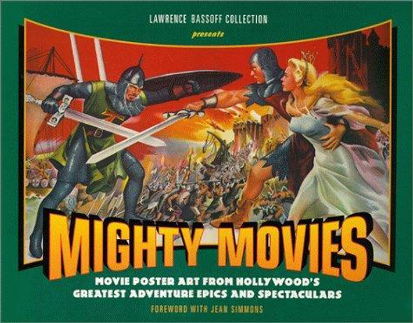 Mighty Movies: Movie Poster Art From Hollywood's Greatest Adventure Epics and Spectaculars front cover by Lawrence Bassoff, ISBN: 1886310149