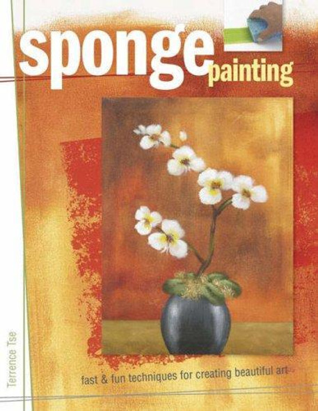 Sponge Painting: Fast and Fun Techniques for Creating Beautiful Art front cover by Terrence Tse, ISBN: 158180962X