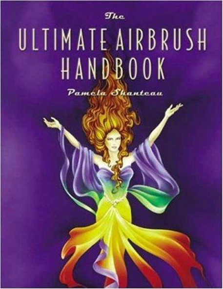 The Ultimate Airbrush Handbook (Crafts Highlights) front cover by Pamela Shanteau, ISBN: 0823055744