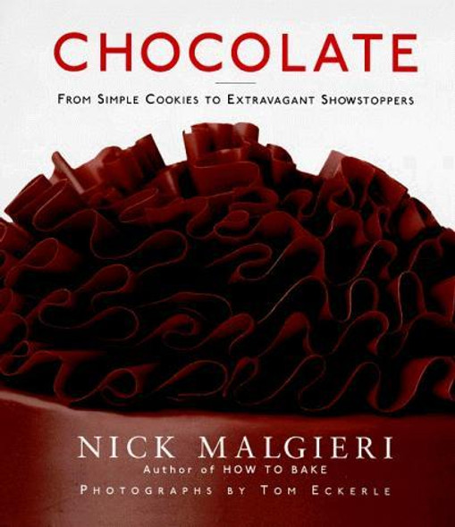 Chocolate: From Simple Cookies to Extravagant Showstoppers front cover by Nick Malgieri, ISBN: 0060187115