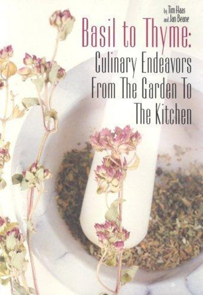 Basil to Thyme: Culinary Endeavors from the Garden to the Kitchen front cover by Tim Haas, Jan Beane, ISBN: 1932783113