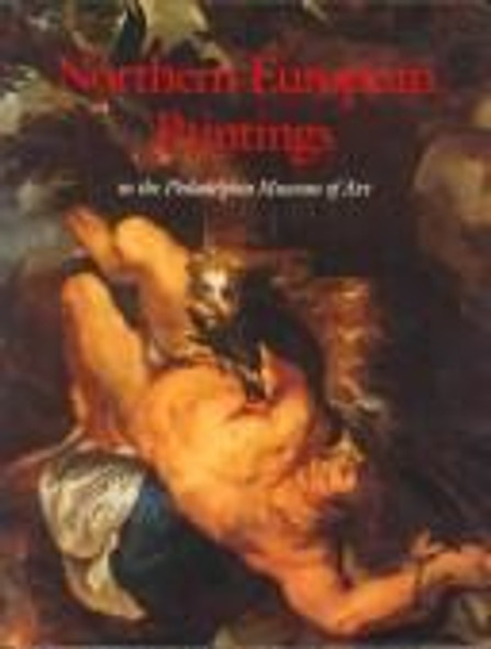 Northern European Paintings in the Philadelphia Museum of Art: From the Sixteenth Through the Nineteenth Century front cover by Peter C. Sutton, ISBN: 0876330820