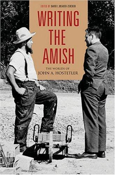 Writing the Amish: The Worlds of John A. Hostetler (Pennsylvania German History & Culture) front cover by David L. Weaver-Zercher, ISBN: 0271026863