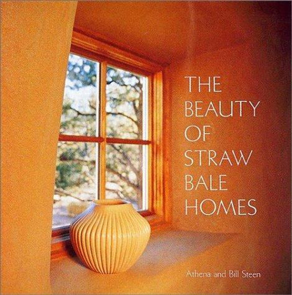 The Beauty of Straw Bale Homes front cover by Athena Swentzell Steen, Bill Steen, ISBN: 1890132772