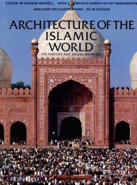 Architecture of the Islamic World: Its History and Social Meaning front cover by Ernst J. Grube, James Dickie, Oleg Grabar, Eleanor Sims, Ronald Lewcock, Dalu Jones, ISBN: 0500278474