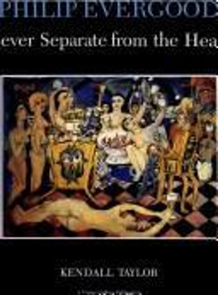 Philip Evergood: Never Separate from the Heart front cover by Kendall Taylor, ISBN: 0838751113