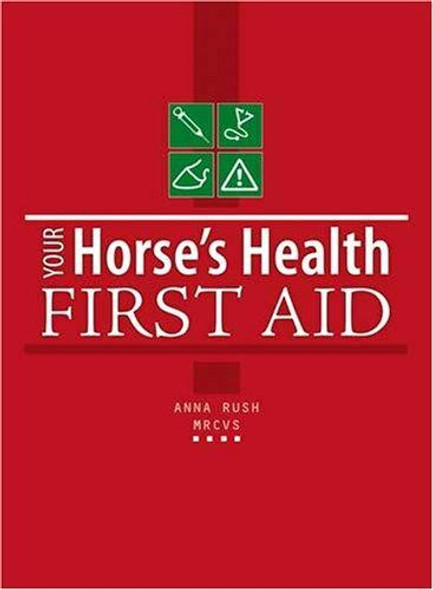 Your Horse's Health: First Aid front cover by Anna Rush, ISBN: 0715327739