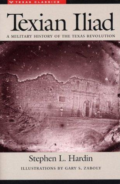 Texian Iliad : a Military History of the Texas Revolution, 1835-1836 front cover by Stephen L. Hardin, Gary S. Zaboly, ISBN: 0292731027