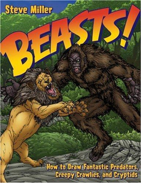 Beasts!: How to Draw Fantastic Predators, Creepy Crawlies, and Cryptids (Fantastic Fantasy) front cover by Steve Miller, ISBN: 0823016684