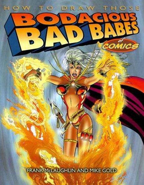 How to Draw Those Bodacious Bad Babes of Comics front cover by Frank McLaughlin, Mike Gold, ISBN: 1580630685