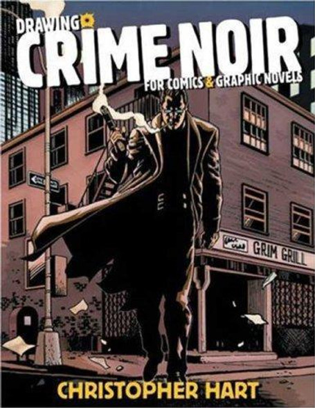 Drawing Crime Noir: for Comics and Graphic Novels front cover by Christopher Hart, ISBN: 0823023990