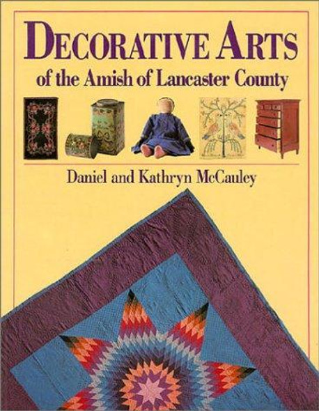 Decorative Arts of the Amish of Lancaster County front cover by Daniel and Kathryn McCauley, ISBN: 0934672660