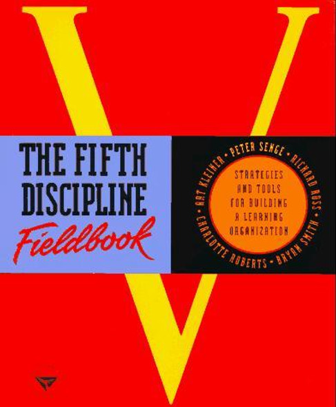 The Fifth Discipline Fieldbook: Strategies and Tools for Building a Learning Organization front cover by Peter M. Senge, ISBN: 0385472560