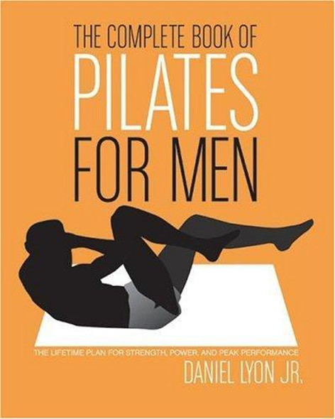 The Complete Book of Pilates for Men: the Lifetime Plan for Strength, Power & Peak Performance front cover by Daniel Lyon, ISBN: 0060820772