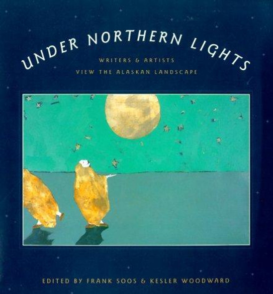 Under Northern Lights: Writers and Artists View the Alaskan Landscape front cover, ISBN: 0295979240