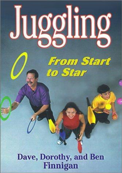 Juggling: From Start to Star front cover by Dave Finnigan, Dorothy Finnigan, Ben Finnigan, ISBN: 0736037500