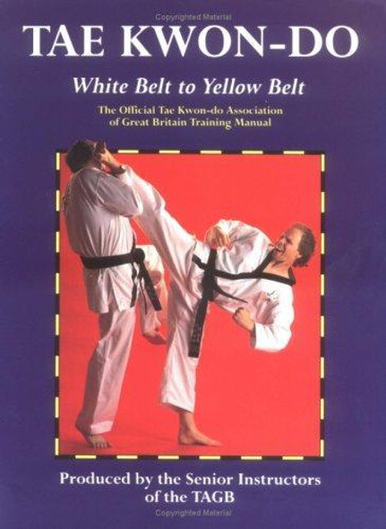 Tae Kwon-Do: White Belt to Yellow Belt : The Official Tae Kwon-Do Association of Great Britain Training Manual front cover by TAGB, ISBN: 0713641045