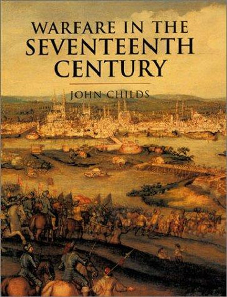 History of Warfare: Warfare in the Seventeenth Century front cover by John Childs, ISBN: 0304352896